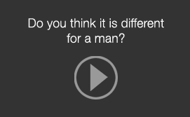 Do you think it is different for a man?